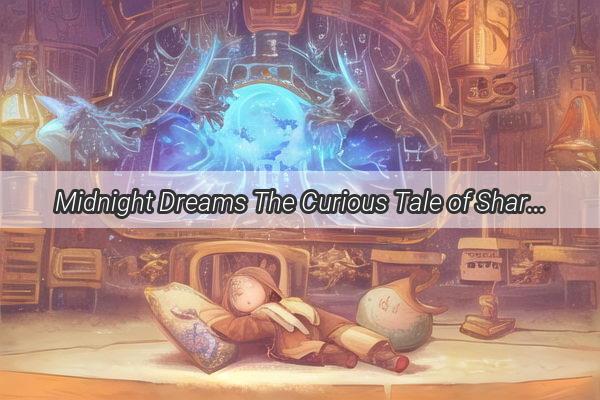 Midnight Dreams The Curious Tale of Sharing Sleep in a Shared Dream